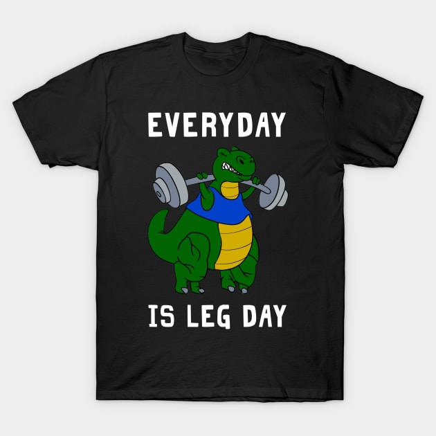 Everyday Is Leg Day T-rex Shirt For Gymer T-Shirt by TeeLovely